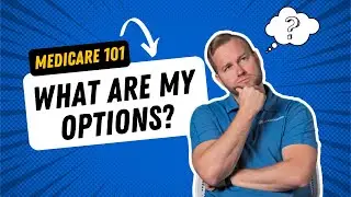 Medicare 101: Understanding Medicare - What Are My Medicare Coverage Options?