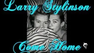 Come Home | Larry Stylinson #one shot