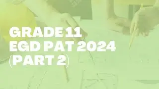 Grade 11 EGD PAT 2024 (Part 2)