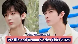 Li Hong Yi and Cheng Yi | Profile and Drama Series Lists 2025 |