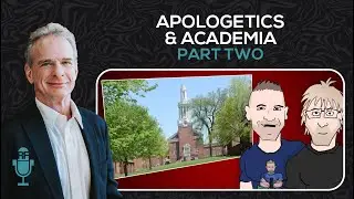 Apologetics & Academia - Part Two | Reasonable Faith Podcast