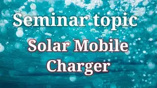 Solar Mobile Charger || Presentation on Solar Mobile charger|| New seminar for Bca, Mca & Cs Student