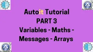 Autoit tutorial Part 3 - Variables - Maths - Messages - Arrays