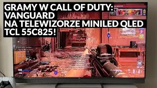 Gramy w Call of Duty: Vanguard na telewizorze MiniLED QLED TCL 55C825!