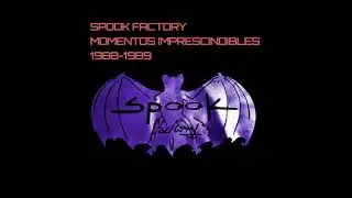 SPOOK FACTORY-MOMENTOS IMPRESCINDIBLES 1988-1989 (VERSIÓN YOUTUBE)