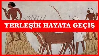 YERLEŞİK HAYATA GEÇİŞ VE TARIMIN FAYDALARI