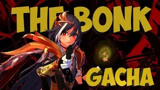 The Bonk Gacha (Herrscher of Sentience)