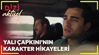 Dizi Aktüel - Yalı Çapkını'nın Karakter Hikayeleri