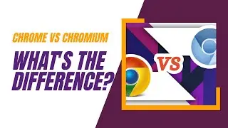 Chromium vs Google Chrome | What's the Difference?
