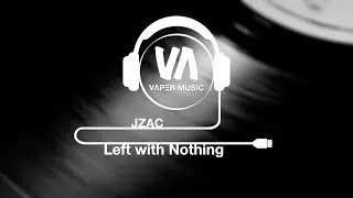Left with Nothing - JZAC | VɅPΞR MUSIC