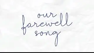 Our Farewell Song (cu versuri în românește)