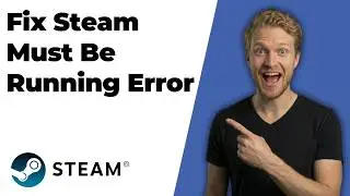 How To Fix Steam Must Be Running Error (2026 Easy Guide)