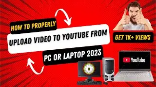 HOW TO PROPERLY UPLOAD VIDEOS TO YOUTUBE FROM PC OR LAPTOP 2023 || How to upload video on youtube