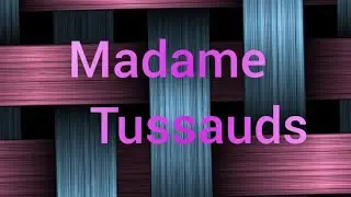Madame Tussauds meaning
