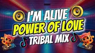 I'M ALIVE x POWER OF LOVE 2025 (TRIBAL MIX)