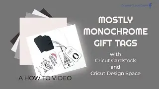 MOSTLY MONOCHROME GIFT TAGS with Cricut Design Space