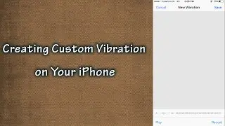 How to Create Custom Vibration in iPhone?