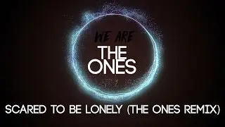 Martin Garrix & Dua Lipa - Scared To Be Lonely (The Ones Remix)