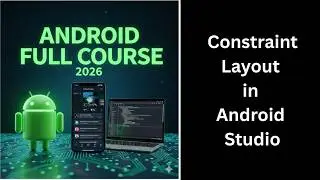 ConstraintLayout in Android Studio Explained | UI Design | Android Course (80)