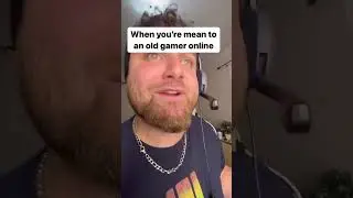 When You’re Mean To An Old Gamer Online
