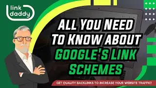 All You Need To Know about Google's Link Schemes