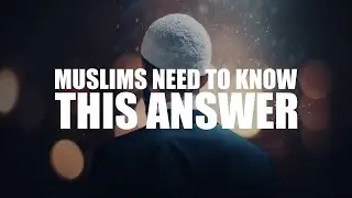 MUSLIMS NEED TO KNOW THE ANSWER TO THIS QUESTION
