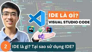 IDE cho lập trình viên #2 - IDE là gì? Tại sao lại dùng IDE? Có những loại IDE nào?