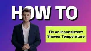 How to Fix an Inconsistent Shower Temperature