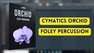 Cymatics - Orchid Foley Percussion || Cymatics Sample Pack || Sample Pack || Producers Stand