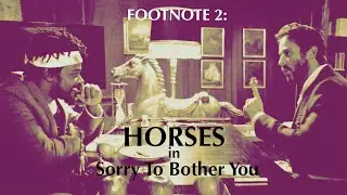 Footnote 2: Horses in Sorry to Bother You