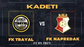 KADETI: FK Trayal - FK Napredak 23.09.2023.
