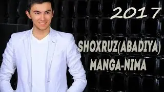 Shoxruz(Abadiya)-Manga-Nima new music 2017