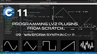 Programming LV2 Music Production Plugins From Scratch - 09 Waveform Synth in C++ 11