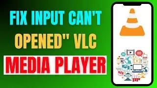 NEW*How to Fix Your Input Can't Be Opened in VLC Media Player – Full Fix Guide