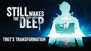 Trot's Transformation | Still Wakes the Deep OST