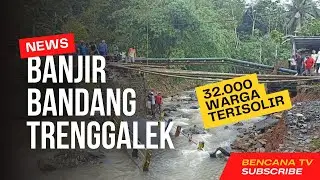 BANJIR TRENGGALEK HARI INI ! JEMBATAN PUTUS DAN 32.000 WARGA DESA TERISOLIR !