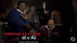 Traptize Ky Ft. Rio - All of That (Official Video)