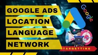 👉Google Ads Ad Networks, Location & Language Targeting | Tracking by GTM
