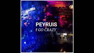 Peyruis - I Go Crazy