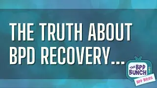 The Truth About BPD Recovery...