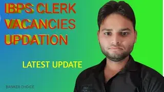 ABOUT VACANCIES UPDATION IN IBPS CLERK 2023 
