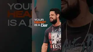 Your heart is a liar.