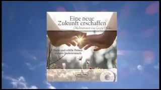 Mit dem Zukunfts-Ich verschmelzen - Probemeditation der CD "Eine neue Zukunft erschaffen"