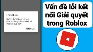 Giải quyết lỗi kết nối Roblox 2024| Phương pháp mới