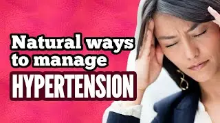 How to Manage Hypertension Using Natural Ways