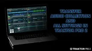 Transfer audio collection and all settings in Traktor Pro 2