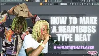 HOW TO MAKE A BEAR1BOSS TYPE BEAT IN FLSTUDIO 21 w/ @waitisthatlasso