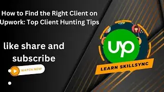 How to Find the Right Client on Upwork: Top Client Hunting Tips! 