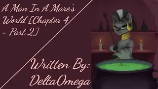 A Man In A Mare's World [Chapter 4 - Part 2] [Requested] (Fanfic Reading - Dark/Thriller MLP)