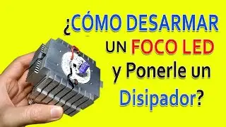 ¿Cómo desarmar un foco LED y ponerle un disipador?